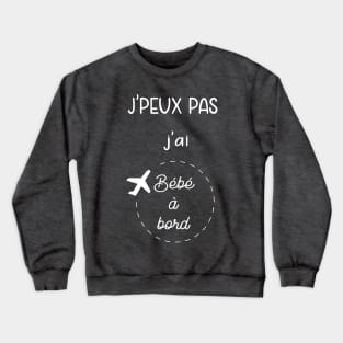 j'peux pas j'ai bébé à bord Crewneck Sweatshirt